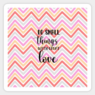 Do small things with great love Sticker